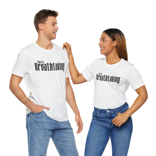 You're Breathtaking - Black Text - Unisex Short Sleeve T-shirt