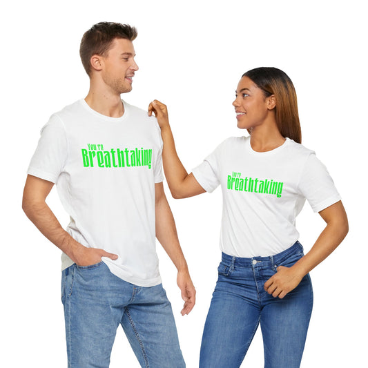 You're Breathtaking - Green Text - Unisex Short Sleeve T-shirt