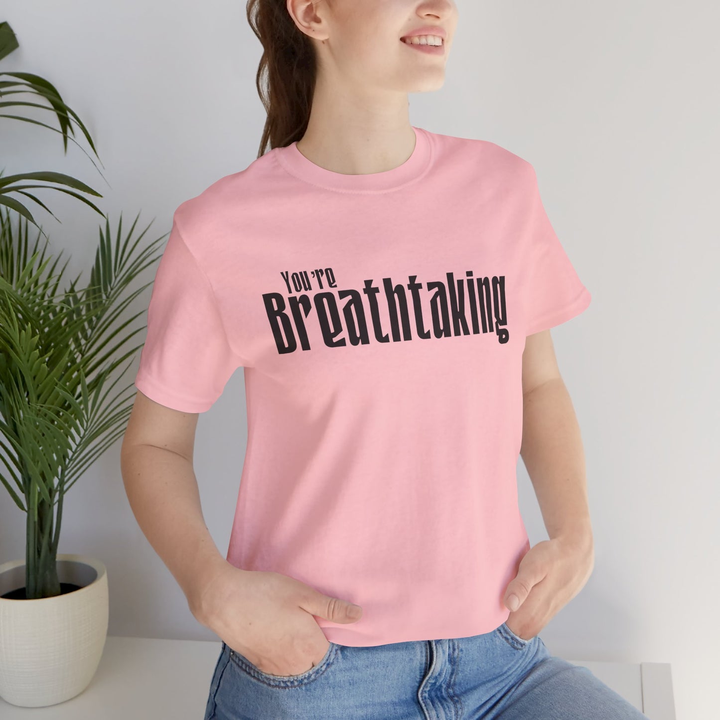 You're Breathtaking - Black Text - Unisex Short Sleeve T-shirt