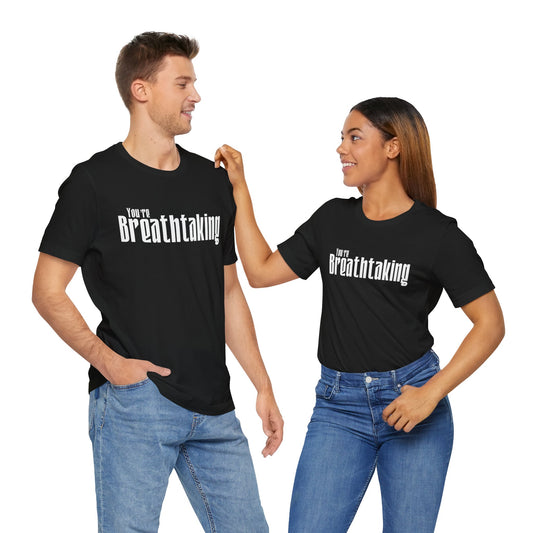 You're Breathtaking - White Text - Unisex Short Sleeve T-shirt