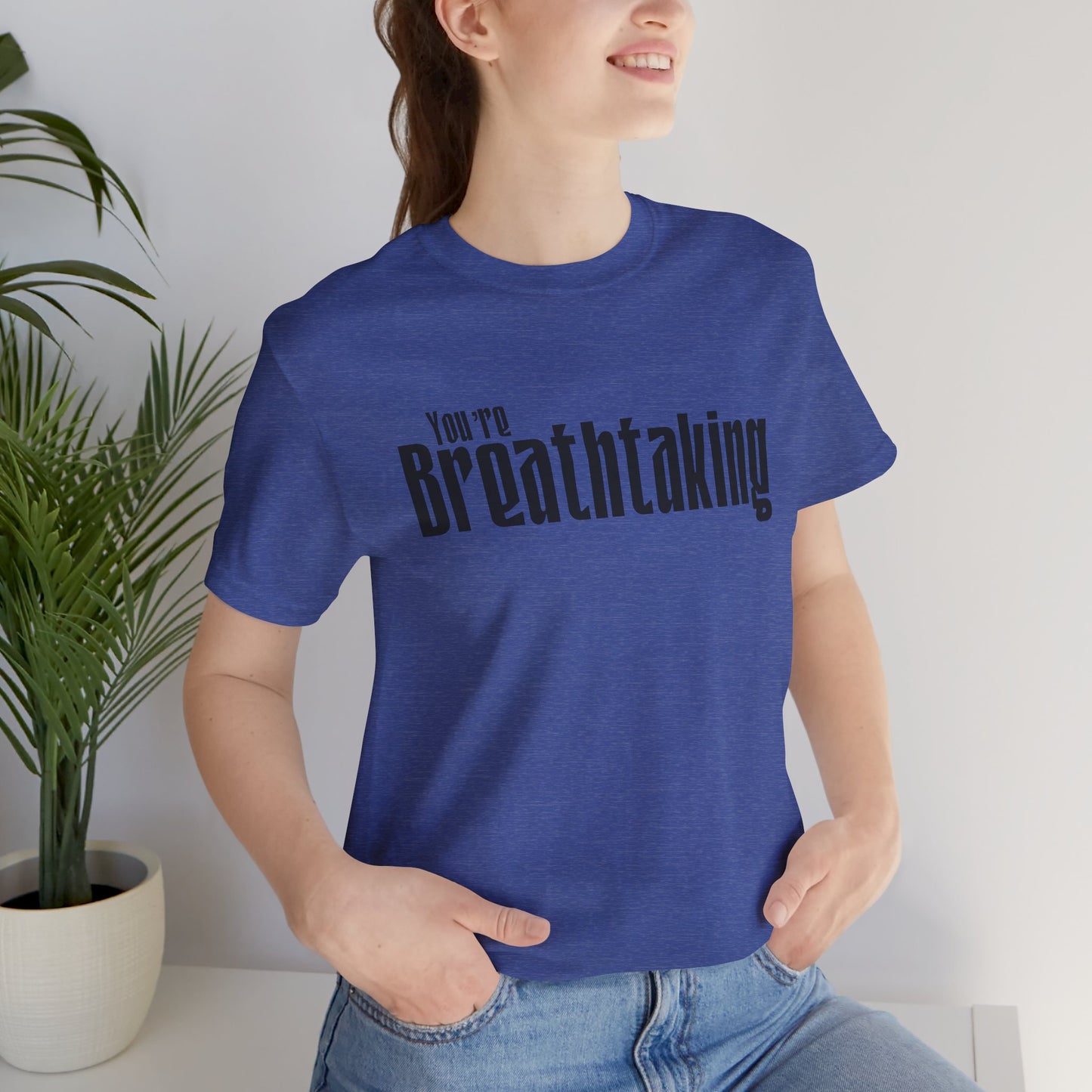 You're Breathtaking - Black Text - Unisex Short Sleeve T-shirt